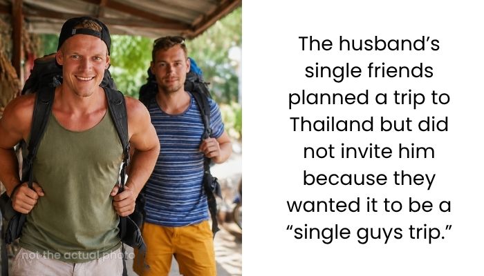 Husband Upset After Wife Objects to His “Single Guys Trip” to Thailand With Friends